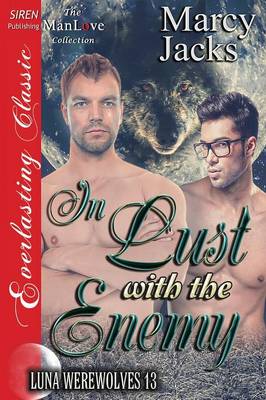 Book cover for In Lust with the Enemy [luna Werewolves 13] (Siren Publishing Everlasting Classic Manlove)