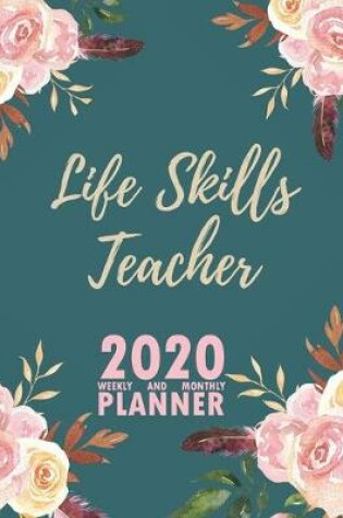 Cover of Life Skills Teacher 2020 Weekly and Monthly Planner