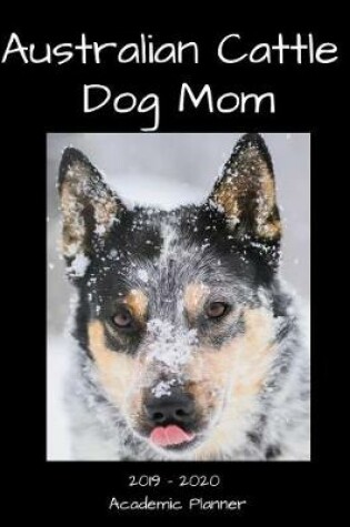 Cover of Australian Cattle Dog Mom 2019 - 2020 Academic Planner