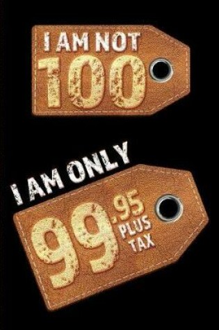 Cover of I am not 100 I am only 99.95 plus tax