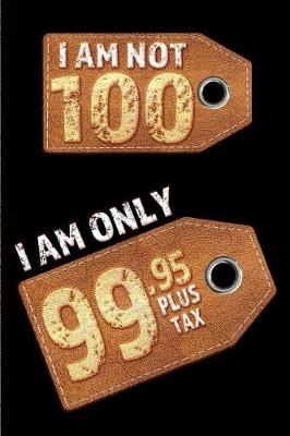 Book cover for I am not 100 I am only 99.95 plus tax