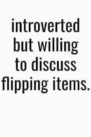 Cover of Introverted But Willing To Discuss Flipping Items