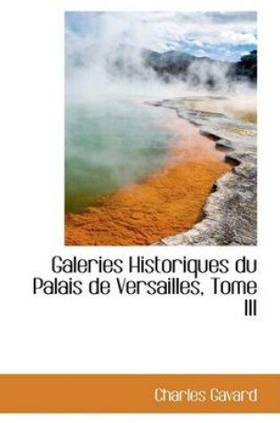 Cover of Galeries Historiques Du Palais de Versailles, Tome III