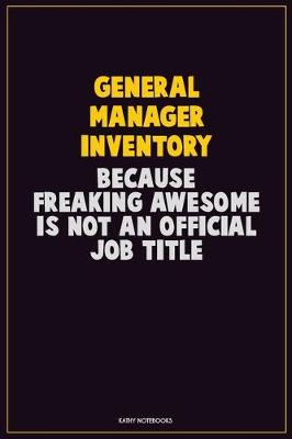 Book cover for General Manager Inventory, Because Freaking Awesome Is Not An Official Job Title