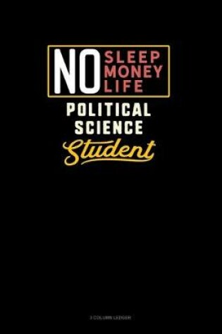 Cover of No Sleep. No Money. No Life. Political Science Student