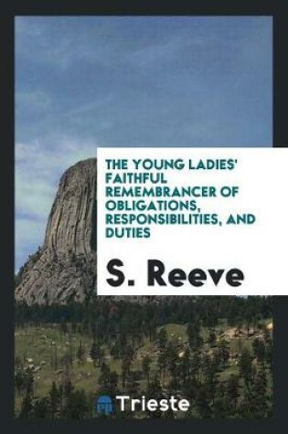 Cover of The Young Ladies' Faithful Remembrancer of Obligations, Responsibilities, and Duties