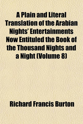 Book cover for A Plain and Literal Translation of the Arabian Nights' Entertainments Now Entituled the Book of the Thousand Nights and a Night (Volume 8)