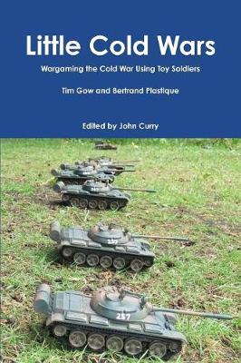 Book cover for Little Cold Wars Wargaming the Cold War Using Toy Soldiers