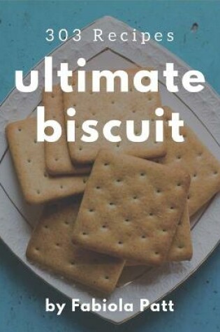 Cover of 303 Ultimate Biscuit Recipes