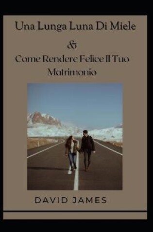 Cover of Una Lunga Luna Di Miele & Come Rendere Felice Il Tuo Matrimonio