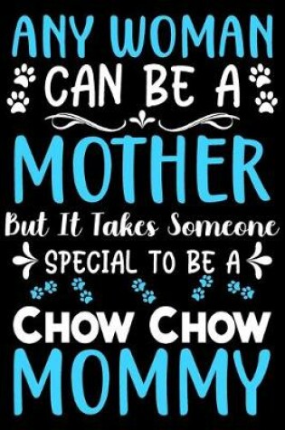 Cover of Any woman can be a mother Be a Chow Chow mommy