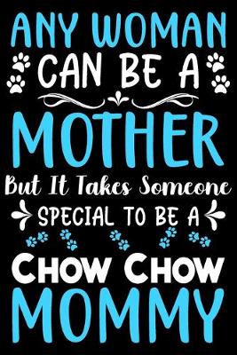 Book cover for Any woman can be a mother Be a Chow Chow mommy