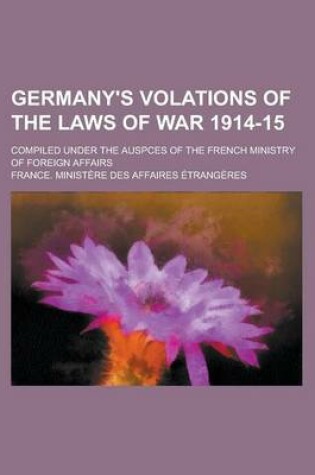 Cover of Germany's Volations of the Laws of War 1914-15; Compiled Under the Auspces of the French Ministry of Foreign Affairs