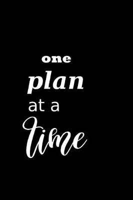 Cover of 2019 Daily Planner Motivational Saying One Plan At A Time 384 Pages