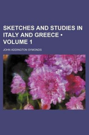 Cover of Sketches and Studies in Italy and Greece (Volume 1)