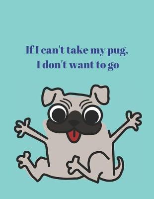 Book cover for If I can't take my pug, I don't want to go