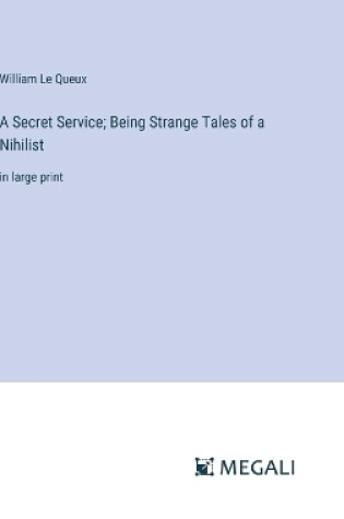 Cover of A Secret Service; Being Strange Tales of a Nihilist
