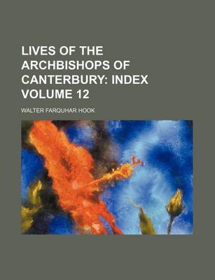 Book cover for Lives of the Archbishops of Canterbury Volume 12; Index