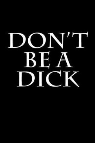 Cover of Don't Be A Dick