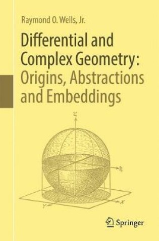 Cover of Differential and Complex Geometry: Origins, Abstractions and Embeddings