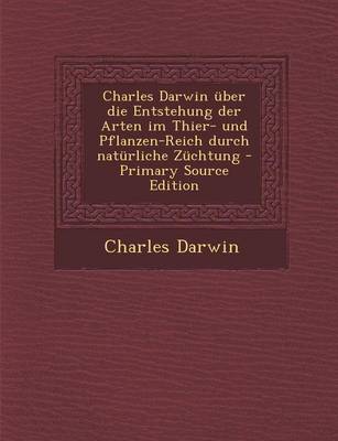Book cover for Charles Darwin Uber Die Entstehung Der Arten Im Thier- Und Pflanzen-Reich Durch Naturliche Zuchtung