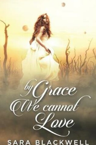 Cover of By Grace, We Cannot Love