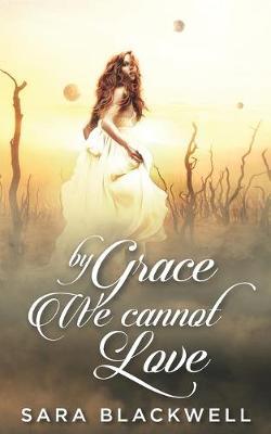 Book cover for By Grace, We Cannot Love