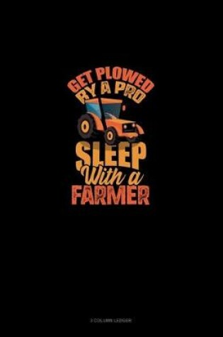 Cover of Get Plowed By A Pro Sleep With A Farmer