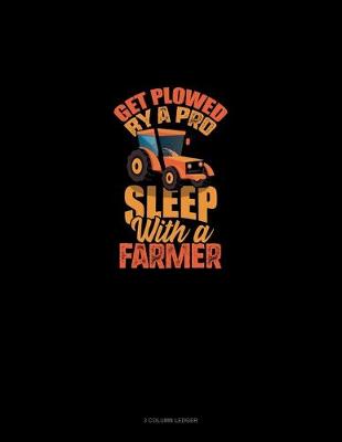 Book cover for Get Plowed By A Pro Sleep With A Farmer