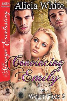 Book cover for Convincing Emily [Wolff Pack 2] (Siren Publishing Menage Everlasting)