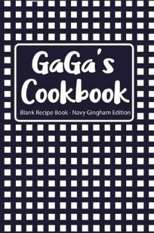 Cover of Gaga's Cookbook Blank Recipe Book Navy Gingham Edition