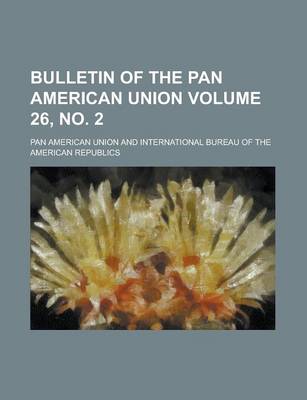 Book cover for Bulletin of the Pan American Union Volume 26, No. 2