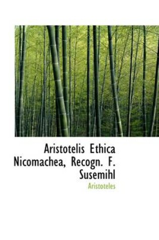 Cover of Aristotelis Ethica Nicomachea, Recogn. F. Susemihl