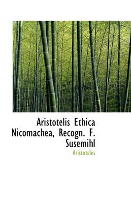 Book cover for Aristotelis Ethica Nicomachea, Recogn. F. Susemihl