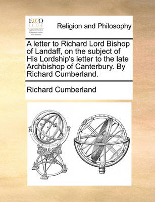 Book cover for A Letter to Richard Lord Bishop of Landaff, on the Subject of His Lordship's Letter to the Late Archbishop of Canterbury. by Richard Cumberland.