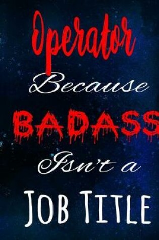 Cover of Operator Because Badass Isn't a Job Title