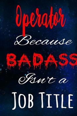 Book cover for Operator Because Badass Isn't a Job Title