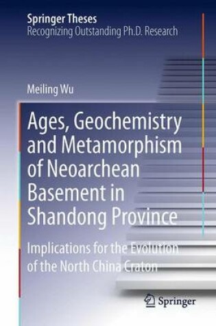 Cover of Ages, Geochemistry and Metamorphism of Neoarchean Basement in Shandong Province