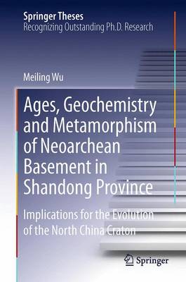 Cover of Ages, Geochemistry and Metamorphism of Neoarchean Basement in Shandong Province