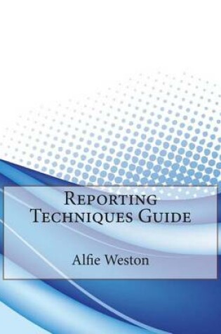 Cover of Reporting Techniques Guide