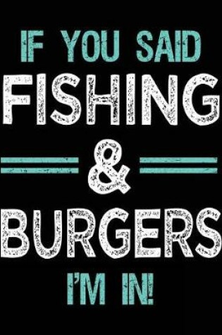 Cover of If You Said Fishing & Burgers I'm In