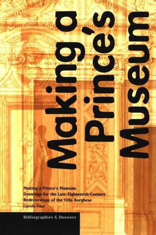 Cover of Making a Prince's Museum - Drawings for the Late- Eighteenth-Century Redecoration of the Villa Borghese