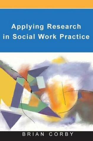 Cover of Applying Research in Social Work Practice: Everyday Practices and Social Learning