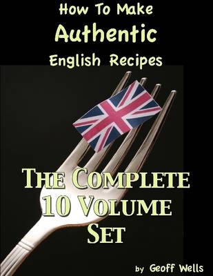 Book cover for How to Make Authentic English Recipes - The Complete 10 Volume Set