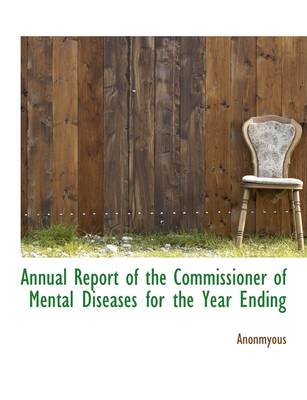 Book cover for Annual Report of the Commissioner of Mental Diseases for the Year Ending