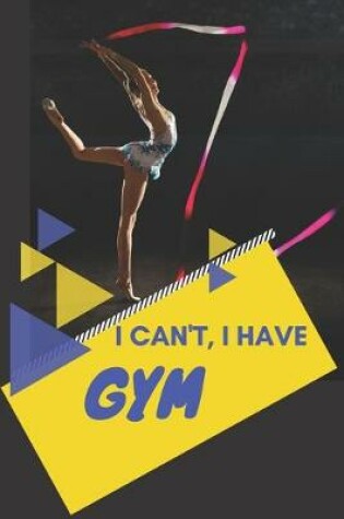 Cover of I can't I have Gym