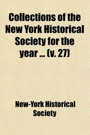 Cover of Collections of the New York Historical Society for the Year (Volume 27)