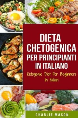 Cover of Dieta Chetogenica Per Principianti In Italiano/ Ketogenic Diet For Beginners In Italian