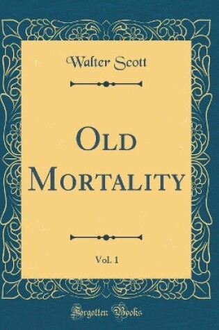 Cover of Old Mortality, Vol. 1 (Classic Reprint)