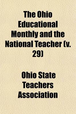 Book cover for The Ohio Educational Monthly and the National Teacher Volume 29; A Journal of Education